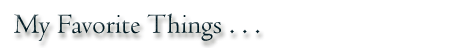 My Favorite Things...